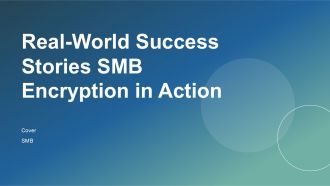 Real World Success Stories SMB Encryption In Action PPT Summary ACP