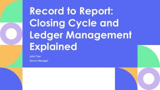 Record To Report Closing Cycle And Ledger Management Explained PPT Template AT