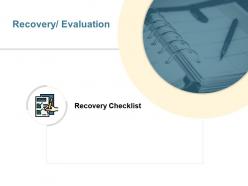 Recovery evaluation checklist ppt powerpoint presentation gallery deck