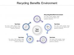 Recycling benefits environment ppt powerpoint presentation summary download cpb