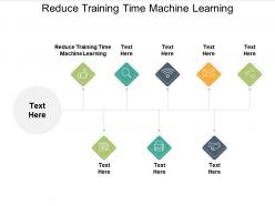 Reduce training time machine learning ppt powerpoint presentation summary inspiration cpb