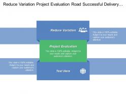 Reduce variation project evaluation road successful delivery foundation building
