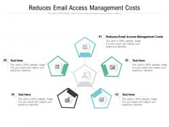Reduces email access management costs ppt powerpoint presentation infographic template cpb