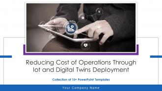 Reducing Cost Of Operations Through Iot And Digital Twins Deployment Complete Deck