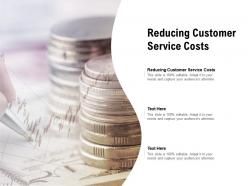 Reducing customer service costs ppt powerpoint presentation ideas pictures cpb