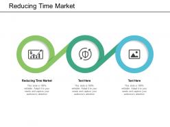 Reducing time market ppt powerpoint presentation layouts format ideas cpb