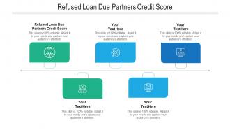 Refused loan due partners credit score ppt powerpoint presentation slides examples cpb