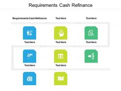 Requirements cash refinance ppt powerpoint presentation inspiration layout ideas cpb