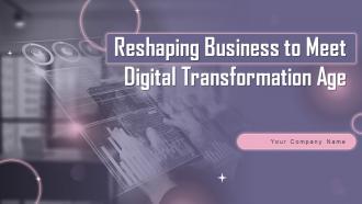 Reshaping Business To Meet Digital Transformation Age Powerpoint Presentation Slides