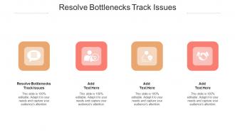 Resolve Bottlenecks Track Issues In Powerpoint And Google Slides Cpb