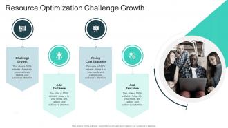 Resource Optimization Challenge Growth In Powerpoint And Google Slides Cpb