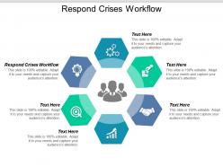 Respond crises workflow ppt powerpoint presentation model graphics pictures cpb