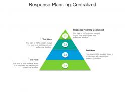 Response planning centralized ppt powerpoint presentation model summary cpb