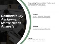 Responsibility assignment matrix needs analysis powerpoint presentation templates cpb