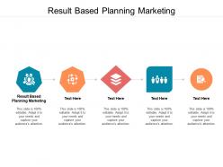 Result based planning marketing ppt powerpoint presentation styles maker cpb