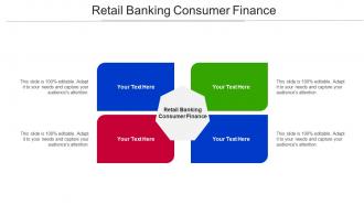 Retail Banking Consumer Finance Ppt Powerpoint Presentation Ideas Information Cpb