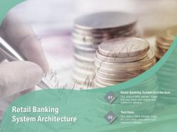 Retail banking system architecture ppt powerpoint presentation portfolio pictures cpb