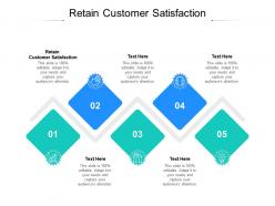 Retain customer satisfaction ppt powerpoint presentation layouts graphics cpb