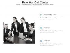 Retention call center ppt powerpoint presentation outline deck cpb