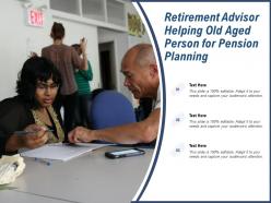 Retirement advisor helping old aged person for pension planning