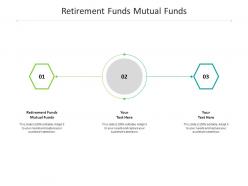 Retirement funds mutual funds ppt powerpoint presentation infographics outline cpb