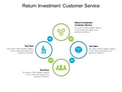 Return investment customer service ppt powerpoint presentation layouts demonstration cpb
