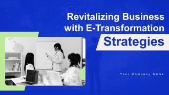 Revitalizing Business With E Transformation Strategies Complete Deck