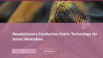Revolutionary Conductive Fabric Technology For Smart Wearables PPT Slides ST AI