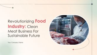 Revolutionizing Food Industry Clean Meat Business For Sustainable Future PPT Slides Niche CD