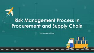 Risk Management Process In Procurement And Supply Chain Complete Deck