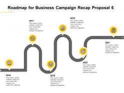 Roadmap For Business Campaign Recap Proposal 2016 To 2021 Ppt Powerpoint Presentation Rules