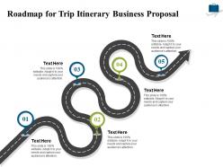 Roadmap for trip itinerary business proposal ppt powerpoint presentation infographic