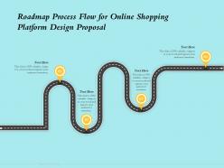 Roadmap process flow for online shopping platform design proposal ppt powerpoint outline