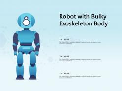Robot with bulky exoskeleton body