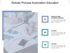 Robotic process automation education ppt powerpoint presentation slides graphics design cpb