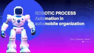 Robotic Process Automation In Automobile Organization Powerpoint Presentation Slides