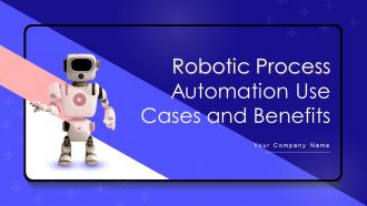 Robotic Process Automation Use Cases And Benefits Powerpoint Presentation Slides