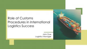 Role Of Customs Procedures In International Logistics Success PPT Guidelines AT