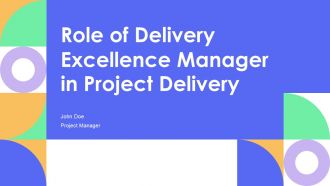 Role Of Delivery Excellence Manager In Project Delivery PPT Slides AT
