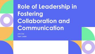 Role Of Leadership In Fostering Collaboration And Communication PPT Designs AT