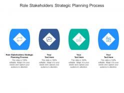 Role stakeholders strategic planning process ppt powerpoint presentation icon skills cpb