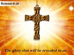 Romans 8 18 the glory that will be revealed powerpoint church sermon