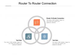 Router to router connection ppt powerpoint presentation styles skills cpb