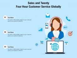 Sales and twenty four hour customer service globally