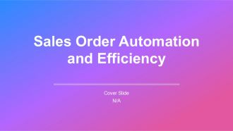 Sales Order Automation And Efficiency PPT Summary AT