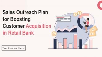 Sales Outreach Plan For Boosting Customer Acquisition In Retail Bank Powerpoint Presentation Slides Strategy CD