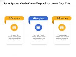 Sauna spa and cardio center proposal 30 60 90 days plan ppt demonstration