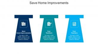 Save home improvements ppt powerpoint presentation infographics design templates cpb