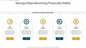 Savings Steps Becoming Financially Stable In Powerpoint And Google Slides Cpb