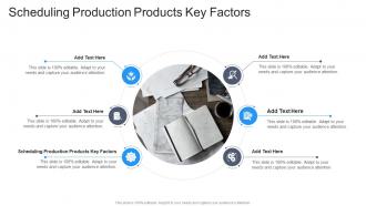 Scheduling Production Products Key Factors In Powerpoint And Google Slides Cpb